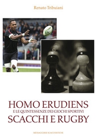 Homo Erudiens e le quintessenze dei giochi sportivi scacchi e rugby - Librerie.coop