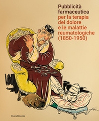 Pubblicità farmaceutica per la terapia del dolore e le malattie reumatologiche (1850-1950) - Librerie.coop