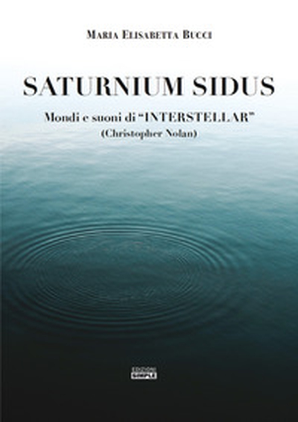 Saturnium Sidus. Mondi e suoni di «Interstellar» (Christopher Nolan) - Librerie.coop Saturnium Sidus. Mondi e suoni di «Interstellar» (Christopher Nolan) - Librerie.coop