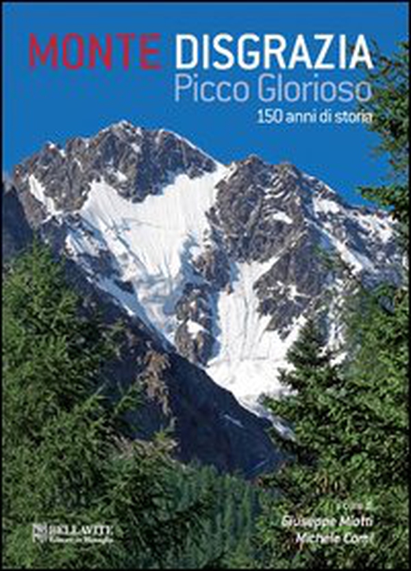 Monte Disgrazia. Picco glorioso 150 anni di storia. Ediz. italiana e inglese - Librerie.coop Monte Disgrazia. Picco glorioso 150 anni di storia. Ediz. italiana e inglese - Librerie.coop