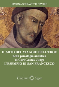 Il mito del viaggio dell'eroe nella psicologia analitica di Carl Gustav Jung: l'esempio di San Francesco - Librerie.coop Il mito del viaggio dell'eroe nella psicologia analitica di Carl Gustav Jung: l'esempio di San Francesco - Librerie.coop