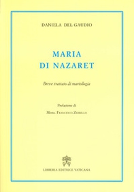 Maria di Nazaret. Breve trattato di mariologia - Librerie.coop