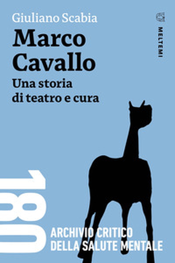 Marco Cavallo. Una storia di teatro e cura - Librerie.coop Marco Cavallo. Una storia di teatro e cura - Librerie.coop