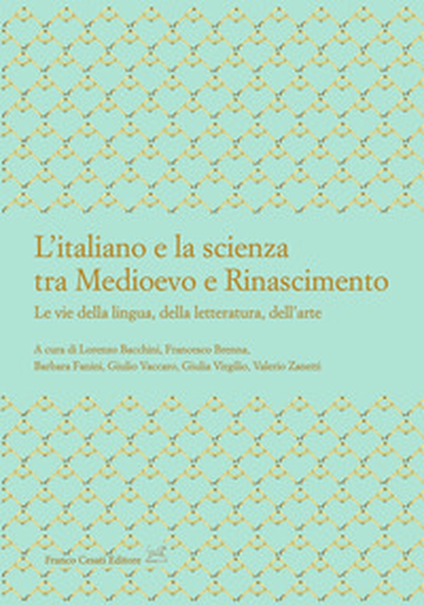 L'italiano e la scienza tra Medioevo e Rinascimento. Le vie della lingua, della letteratura, dell'arte - Librerie.coop L'italiano e la scienza tra Medioevo e Rinascimento. Le vie della lingua, della letteratura, dell'arte - Librerie.coop
