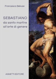 Sebastiano da santo martire all'arte di genere - Librerie.coop Sebastiano da santo martire all'arte di genere - Librerie.coop