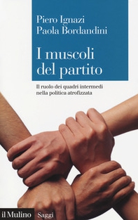 I muscoli del partito. Il ruolo dei quadri intermedi nella politica atrofizzata - Librerie.coop