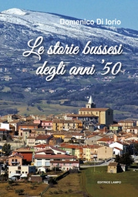 Le storie bussesi degli anni Cinquanta. Emerse dai ricordi e dalle fantasie di un ragazzo della Calcarella - Librerie.coop Le storie bussesi degli anni Cinquanta. Emerse dai ricordi e dalle fantasie di un ragazzo della Calcarella - Librerie.coop