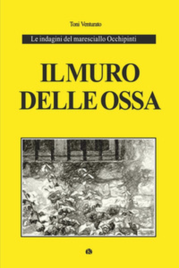 Il muro delle ossa. Le indagini del maresciallo Occhipinti - Librerie.coop Il muro delle ossa. Le indagini del maresciallo Occhipinti - Librerie.coop