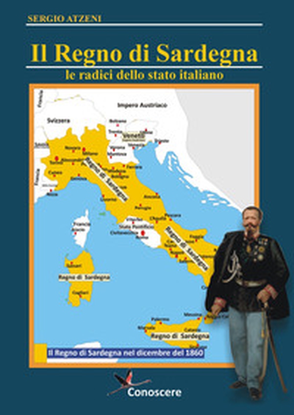 Il Regno di Sardegna. Le radici dello Stato Italiano - Librerie.coop Il Regno di Sardegna. Le radici dello Stato Italiano - Librerie.coop