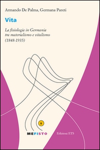 Vita. La fisiologia in Germania tra materialismo e vitalismo (1848-1935) - Librerie.coop