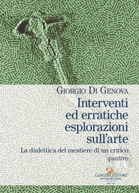 Interventi ed erratiche esplorazioni sull'arte. La dialettica del mestiere di un critico - Vol. 4 - Librerie.coop Interventi ed erratiche esplorazioni sull'arte. La dialettica del mestiere di un critico - Vol. 4 - Librerie.coop