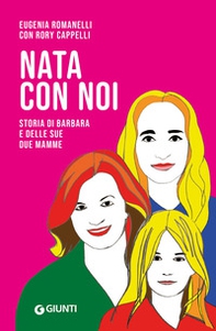 Nata con noi. Storia di Barbara e delle sue due mamme - Librerie.coop Nata con noi. Storia di Barbara e delle sue due mamme - Librerie.coop
