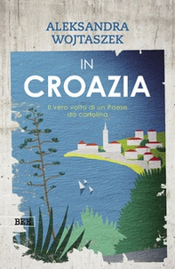 In Croazia. Il vero volto di un paese da cartolina - Librerie.coop