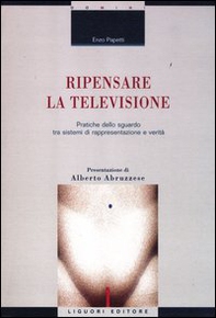 Ripensare la televisione. Pratiche dello sguardo tra sistemi di rappresentazione e verità - Librerie.coop Ripensare la televisione. Pratiche dello sguardo tra sistemi di rappresentazione e verità - Librerie.coop