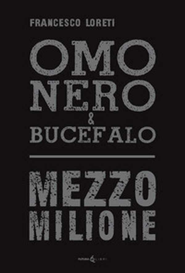 Omo Nero & Bucefalo. Mezzo milione - Librerie.coop Omo Nero & Bucefalo. Mezzo milione - Librerie.coop