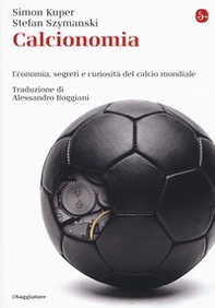 Calcionomia. Economia, segreti e curiosità del calcio mondiale - Librerie.coop