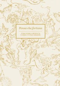 Pensa che fortuna. Storia intima e imperfetta di Maria Fittipaldi Menarini - Librerie.coop