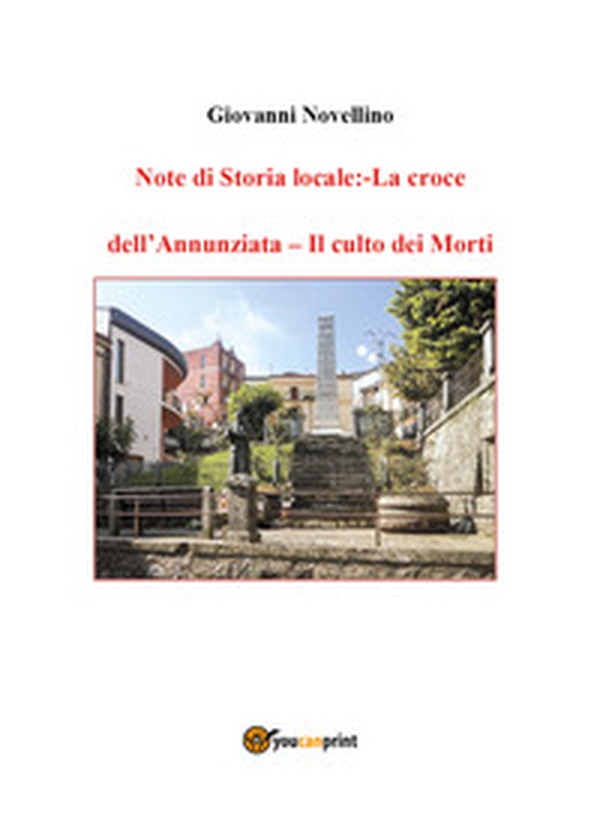 Note di storia locale: La croce dell'Annunziata-Il culto dei morti - Librerie.coop Note di storia locale: La croce dell'Annunziata-Il culto dei morti - Librerie.coop