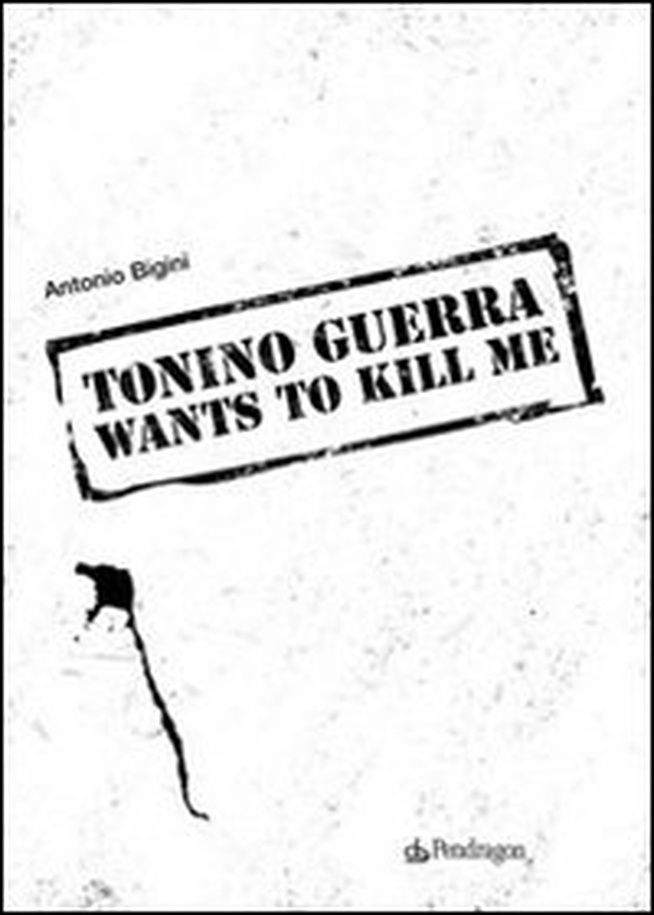 Tonino Guerra wants to kill me - Librerie.coop Tonino Guerra wants to kill me - Librerie.coop
