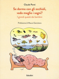 Se dormo con gli occhiali, vedo meglio i sogni? I grandi quesiti dei bambini - Librerie.coop Se dormo con gli occhiali, vedo meglio i sogni? I grandi quesiti dei bambini - Librerie.coop