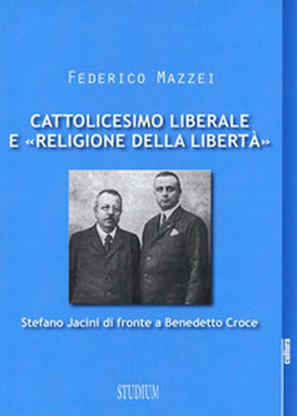 Cattolicesimo liberale e «religione della libertà». Stefano Jacini di fronte a Benedetto Croce - Librerie.coop Cattolicesimo liberale e «religione della libertà». Stefano Jacini di fronte a Benedetto Croce - Librerie.coop