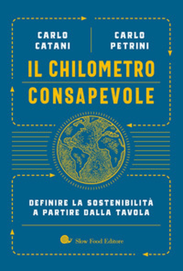 Il chilometro consapevole. Definire la sostenibilità a partire dalla tavola - Librerie.coop Il chilometro consapevole. Definire la sostenibilità a partire dalla tavola - Librerie.coop