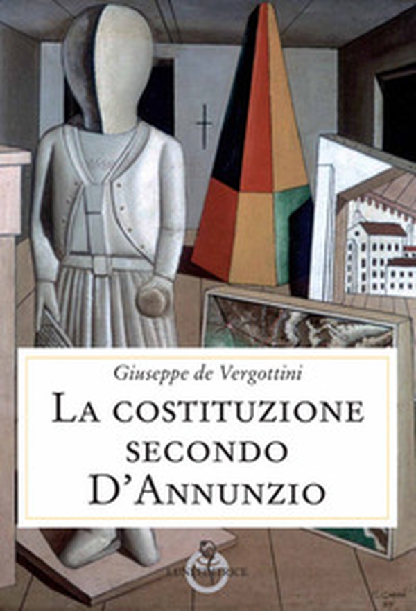 La Costituzione secondo D'Annunzio - Librerie.coop La Costituzione secondo D'Annunzio - Librerie.coop