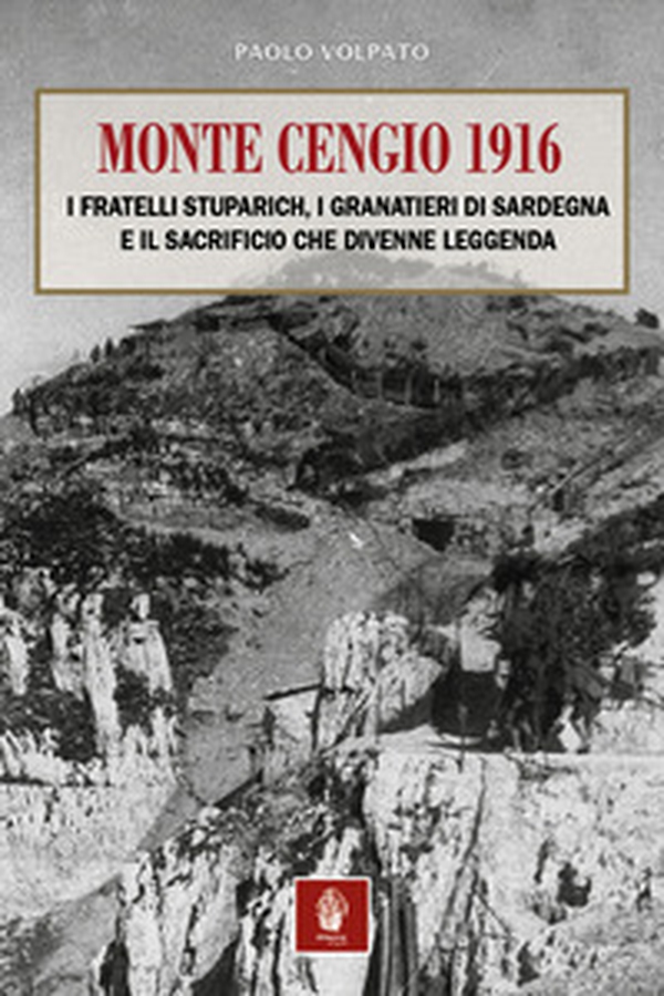 Monte Cengio 1916. I fratelli Stuparich, i Granatieri di Sardegna e il sacrificio che divenne leggenda - Librerie.coop