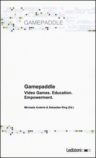 Gamepaddle. Video Games. Education. Empowerment - Librerie.coop