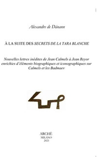 À la suite des secrets de la Tara blanche. Nouvelles lettres inédites de Jean Calmels à Jean Reyor enrichies d'éléments biographiques et iconographiques sur Calmels et les Badmaev - Librerie.coop À la suite des secrets de la Tara blanche. Nouvelles lettres inédites de Jean Calmels à Jean Reyor enrichies d'éléments biographiques et iconographiques sur Calmels et les Badmaev - Librerie.coop