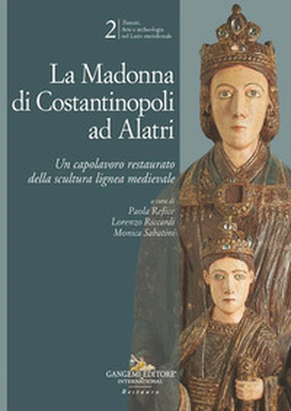 La Madonna di Costantinopoli ad Alatri. Un capolavoro restaurato della scultura lignea medievale - Librerie.coop