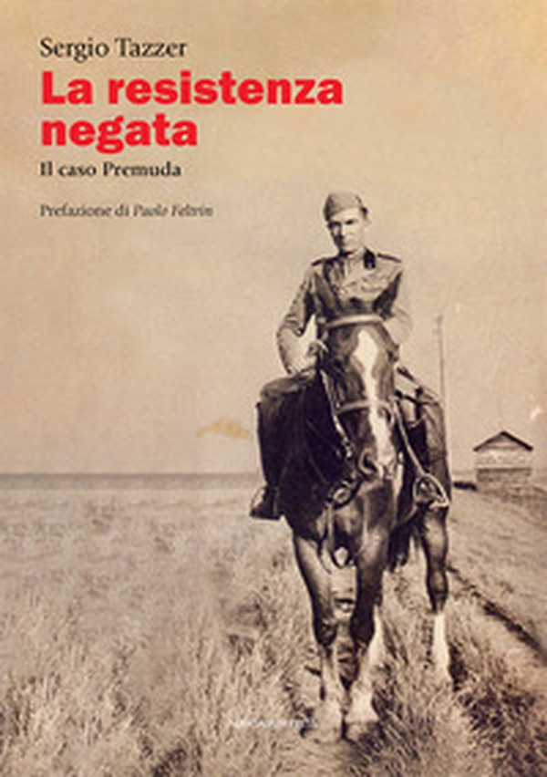 La Resistenza negata. Il caso Premuda - Librerie.coop La Resistenza negata. Il caso Premuda - Librerie.coop