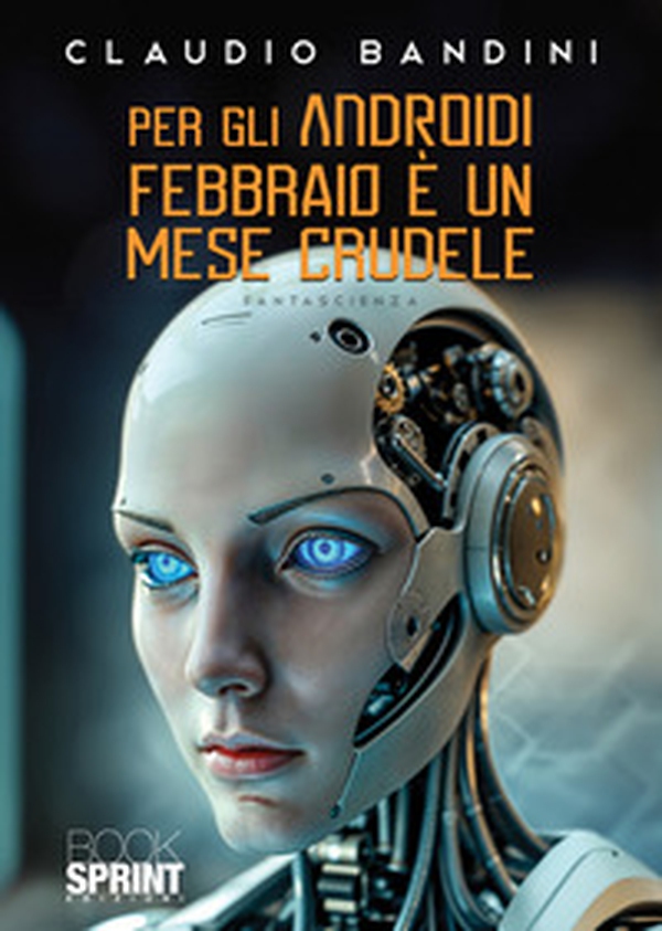 Per gli androidi febbraio è un mese crudele - Librerie.coop Per gli androidi febbraio è un mese crudele - Librerie.coop