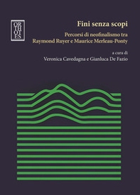 Fini senza scopi. Percorsi di neofinalismo tra Raymond Ruyer e Maurice Merleau-Ponty - Librerie.coop Fini senza scopi. Percorsi di neofinalismo tra Raymond Ruyer e Maurice Merleau-Ponty - Librerie.coop