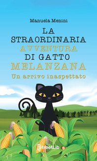 Un arrivo inaspettato. La straordinaria avventura di gatto Melanzana - Librerie.coop