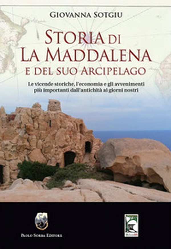 Storia di La Maddalena e del suo Arcipelago. Le vicende storiche, l'economia e gli avvenimenti più importanti dall'antichità ai giorni nostri - Librerie.coop Storia di La Maddalena e del suo Arcipelago. Le vicende storiche, l'economia e gli avvenimenti più importanti dall'antichità ai giorni nostri - Librerie.coop
