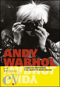 Andy Warhol. Ladies vs. gentlemen e gli scatti di Maria Mulas. Catalogo della mostra (Lecce, 25 giugno-20 novembre 2016) - Librerie.coop