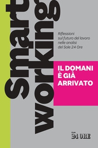 Smart working. Il domani è già arrivato. Riflessioni sul futuro del lavoro nelle analisi del Sole 24 Ore - Librerie.coop