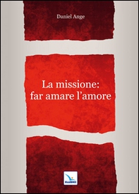La missione: far amare l'amore - Librerie.coop