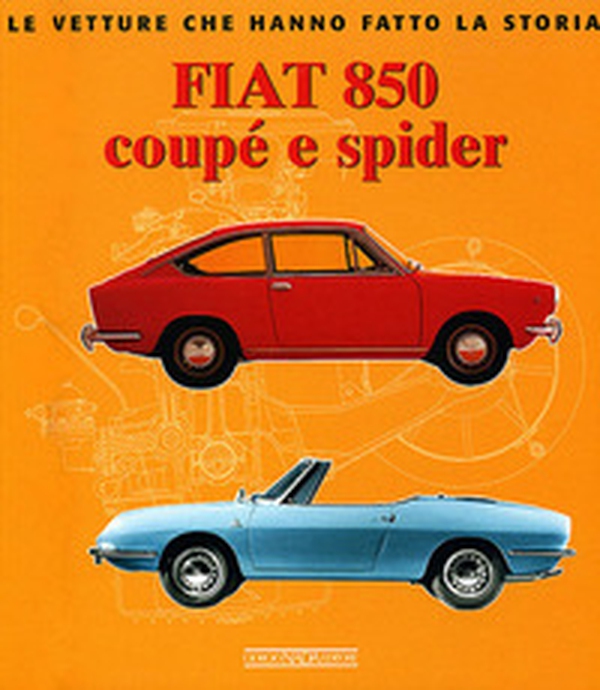 Fiat 850 Coupé e Spider - Librerie.coop Fiat 850 Coupé e Spider - Librerie.coop
