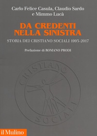 Da credenti nella sinistra. Storia dei Cristiano sociali 1993-2017 - Librerie.coop