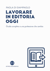 Lavorare in editoria oggi. Guida completa a una professione che cambia - Librerie.coop