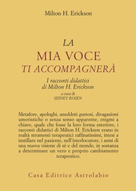 La mia voce ti accompagnerà. I racconti didattici di Milton H. Erickson - Librerie.coop