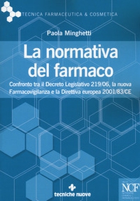 La normativa del farmaco. Confronto tra il Decreto Legislativo 219/06, la nuova Farmacovigilanza e la Direttiva europea 2001/83/CE - Librerie.coop