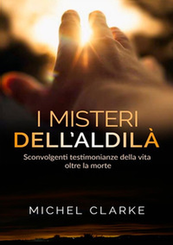I misteri dell'aldilà. Sconvolgenti testimonianze della vita oltre la morte - Librerie.coop I misteri dell'aldilà. Sconvolgenti testimonianze della vita oltre la morte - Librerie.coop