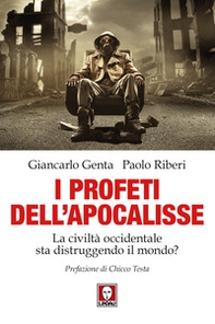 I profeti dell'Apocalisse. La civiltà occidentale sta distruggendo il mondo? - Librerie.coop