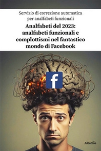 Analfabeti del 2023: analfabeti funzionali e complottismi nel fantastico mondo di Facebook - Librerie.coop Analfabeti del 2023: analfabeti funzionali e complottismi nel fantastico mondo di Facebook - Librerie.coop