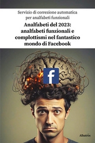 Analfabeti del 2023: analfabeti funzionali e complottismi nel fantastico mondo di Facebook - Librerie.coop