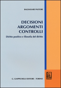 Decisioni argomenti controlli. Diritto positivo e filosofia del diritto - Librerie.coop