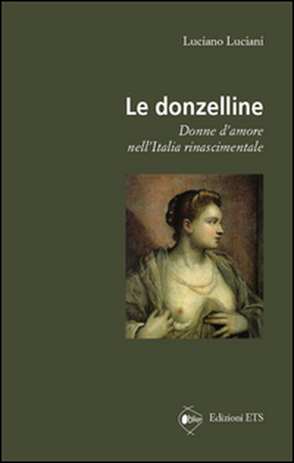 Le donzelline. Donne d'amore nell'Italia rinascimentale - Librerie.coop Le donzelline. Donne d'amore nell'Italia rinascimentale - Librerie.coop